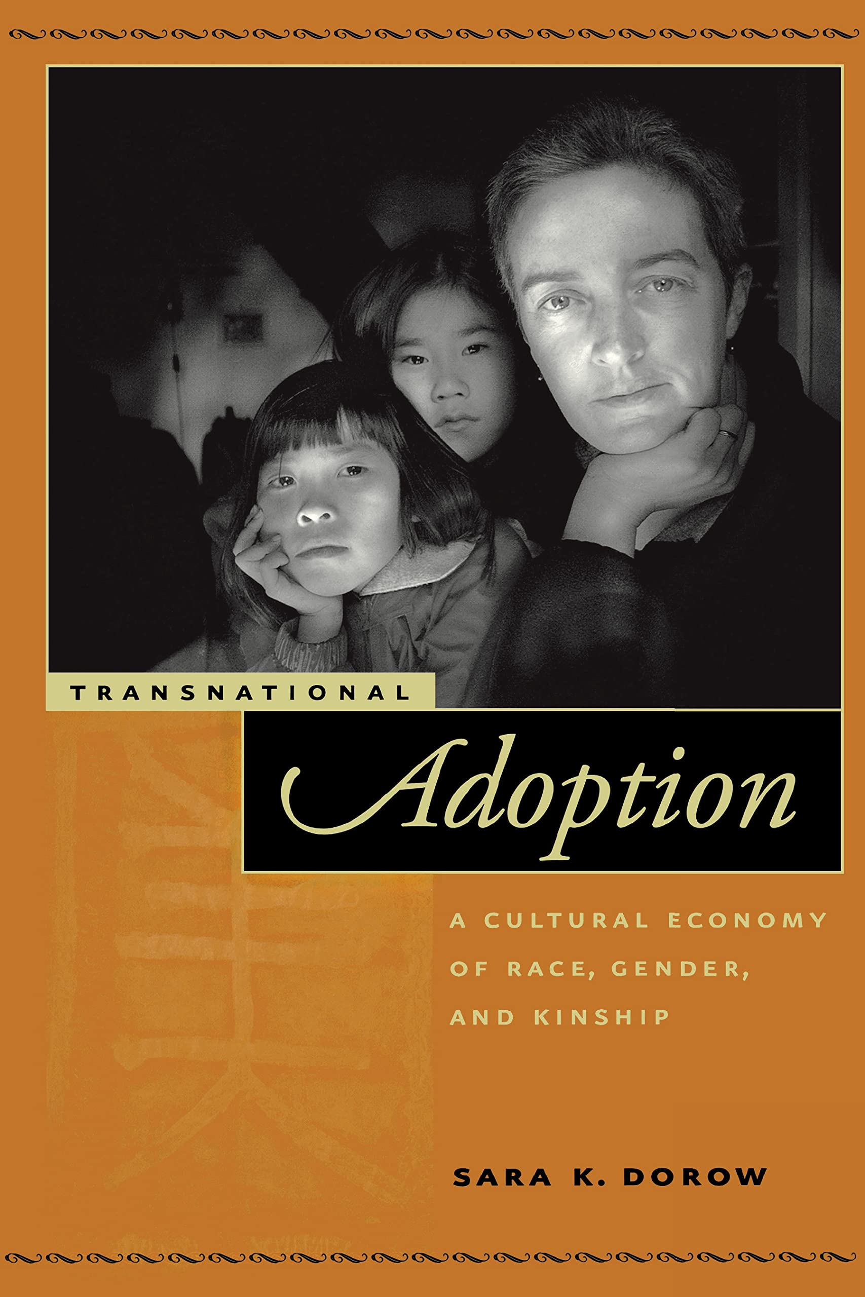 Transnational Adoption: A Cultural Economy of Race, Gender, and Kinship