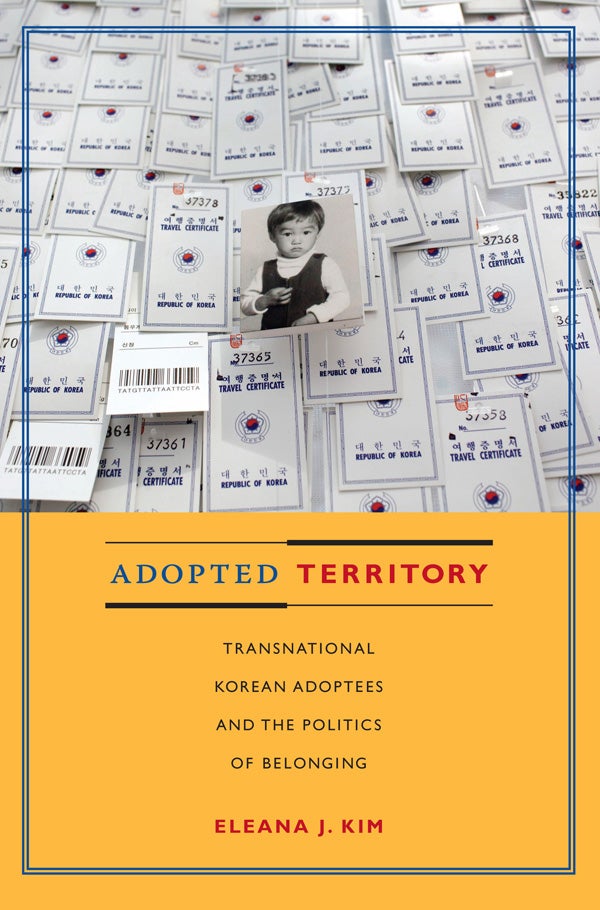 Adopted Territory : Transnational Korean Adoptees and the Politics of Belonging