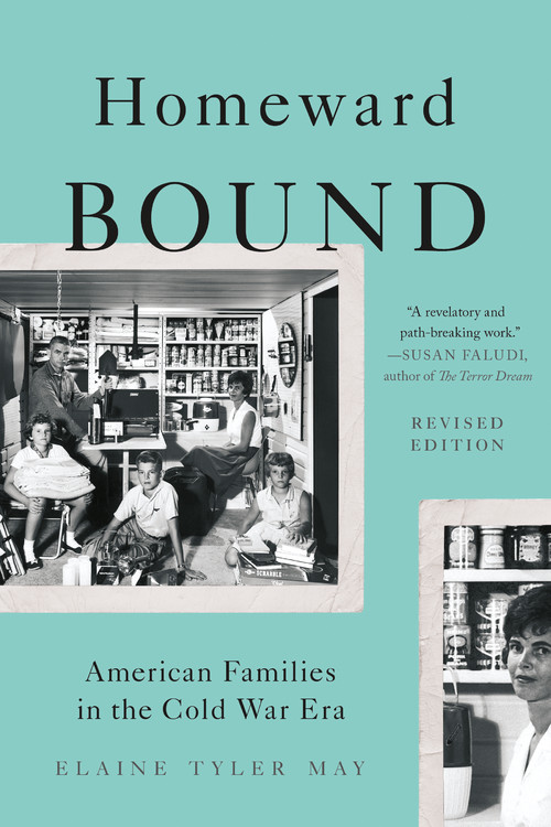 Homeward Bound : American Families in the Cold War Era