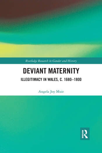 Deviant Maternity: Illegitimacy in Wales, c.1680-1800